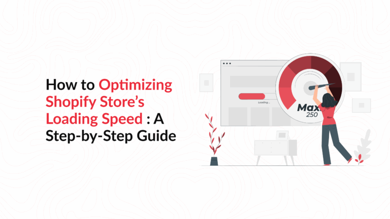 How to Optimize Your Shopify Store’s Loading Speed: A Step-by-Step Guide