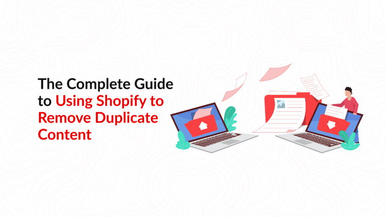 The Complete Guide to Using Shopify to Remove Duplicate Content