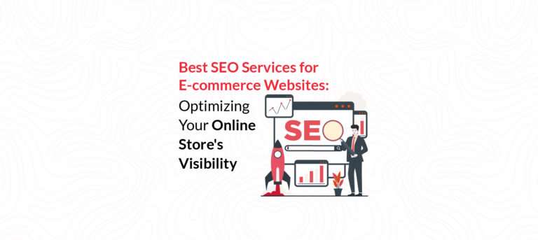 Best SEO Services for E-commerce Websites: Optimizing Your Online Store’s Visibility