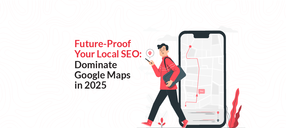Future Proof Your Local SEO Dominate Google Maps in 2025