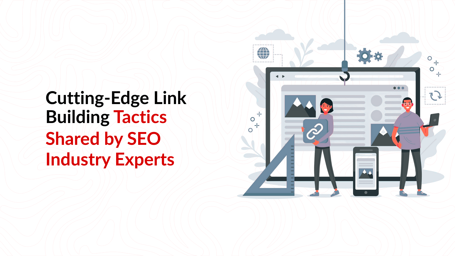 Cutting Edge Link Building Tactics Shared by SEO Industry