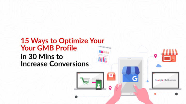 15 Ways to Optimize Your GMB Profile in 30 Mins to Increase Conversions